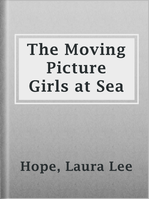 Title details for The Moving Picture Girls at Sea by Laura Lee Hope - Available